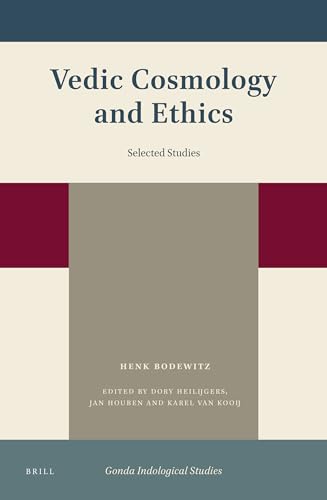 Vedic Cosmology and Ethics: Selected Studies (Gonda Indological Studies, 19, Band 19)