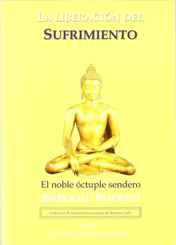 La liberación del sufrimiento : el noble óctuple sendero von Ediciones Librería Argentina (ELA)