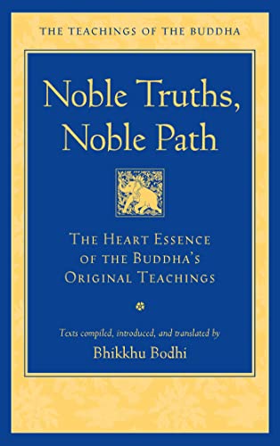 Noble Truths, Noble Path: The Heart Essence of the Buddha's Original Teachings (The Teachings of the Buddha) von Wisdom Publications