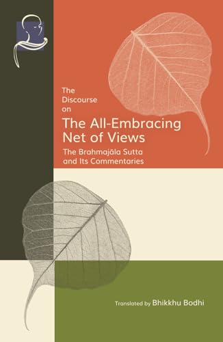 The Discourse on the All-Embracing Net of Views: The Brahmajāla Sutta and Its Commentaries von BPS Pariyatti Editions