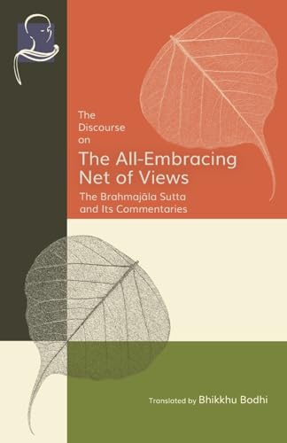 The Discourse on the All-Embracing Net of Views: The Brahmajāla Sutta and Its Commentaries: The Brahmajāla Sutta and Its Commentaries von BPS Pariyatti Editions