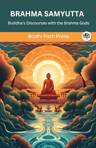 Brahma Samyutta (From Samyutta Nikaya): Buddha's Discourses with the Brahma Gods (From Bodhi Path Press) von Grapevine India