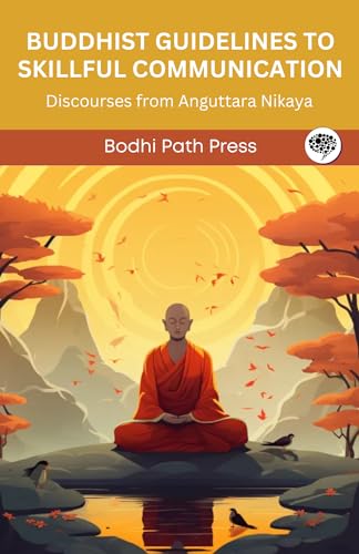 Buddhist Guidelines to Skillful Communication: Discourses from Anguttara Nikaya (From Bodhi Path Press) von Tgc Press