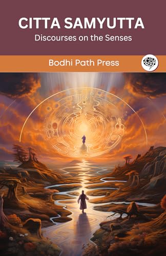Citta Samyutta (From Samyutta Nikaya): Discourses on the Senses (From Bodhi Path Press) von Grapevine India