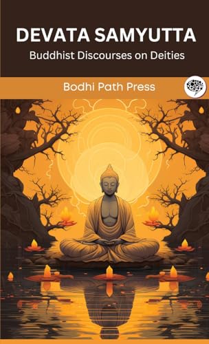 Devata Samyutta (From Samyutta Nikaya): Buddhist Discourses on Deities (From Bodhi Path Press) von Grapevine India