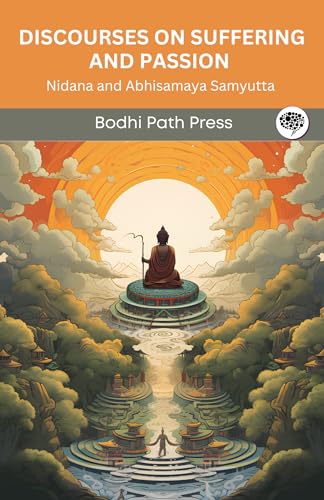 Discourses on Suffering and Passion (From Samyutta Nikaya): Nidana and Abhisamaya Samyutta (From Bodhi Path Press) von Grapevine India