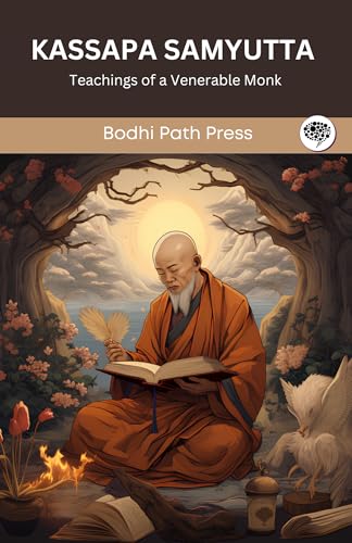 Kassapa Samyutta (From Samyutta Nikaya): Teachings of a Venerable Monk (From Bodhi Path Press) von Grapevine India