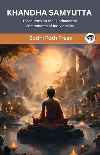 Khandha Samyutta (From Samyutta Nikaya): Discourses on the Fundamental Components of Individuality (From Bodhi Path Press) von Grapevine India