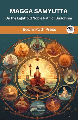 Magga Samyutta (From Samyutta Nikaya): On the Eightfold Noble Path of Buddhism (From Bodhi Path Press) von Grapevine India