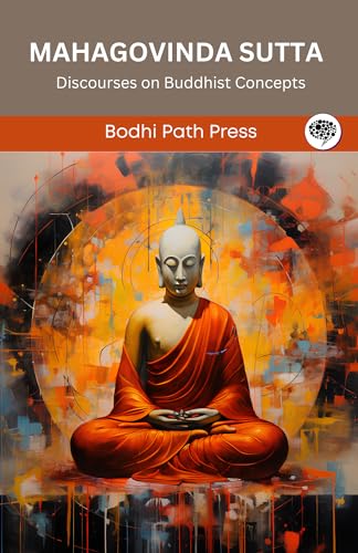 Mahagovinda Sutta (From Digha Nikaya): Discourses on Buddhist Concepts (From Bodhi Path Press) von Grapevine India
