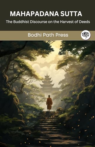 Mahapadana Sutta (From Digha Nikaya): The Buddhist Discourse on the Harvest of Deeds (From Bodhi Path Press) von Grapevine India