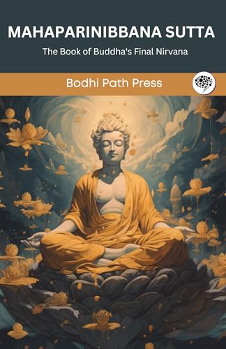 Mahaparinibbana Sutta (From Digha Nikaya): The Book of Buddha's Final Nirvana (From Bodhi Path Press) von Grapevine India