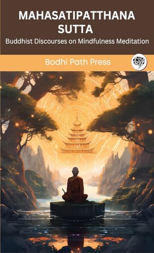 Mahasatipatthana Sutta (From Digha Nikaya): Buddhist Discourses on Mindfulness Meditation (From Bodhi Path Press)