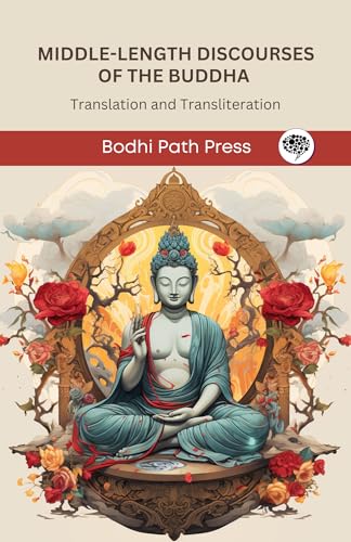 Middle-Length Discourses of the Buddha (Majjhima Nikaya): Translation and Transliteration (From Bodhi Path Press) von Grapevine
