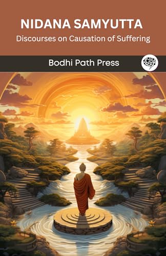 Nidana Samyutta (From Samyutta Nikaya): Discourses on Causation of Suffering (From Bodhi Path Press) von Grapevine India