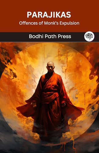 Parajikas (From Vinaya Pitaka): Offences of Monk's Expulsion (From Bodhi Path Press)