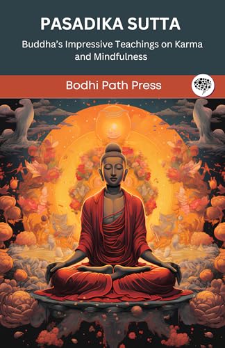 Pasadika Sutta (From Digha Nikaya): Buddha's Impressive Teachings on Karma and Mindfulness (From Bodhi Path Press) von Grapevine India