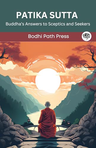 Patika Sutta (From Digha Nikaya): Buddha's Answers to Sceptics and Seekers (From Bodhi Path Press) von Grapevine India