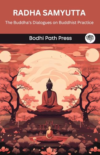 Radha Samyutta (From Samyutta Nikaya): The Buddha's Dialogues on Buddhist Practice (From Bodhi Path Press) von Grapevine India