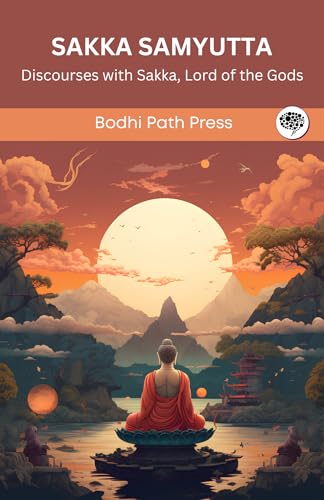 Sakka Samyutta (From Samyutta Nikaya): Discourses with Sakka, Lord of the Gods (From Bodhi Path Press) von Grapevine India
