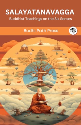 Salayatanavagga (From Samyutta Nikaya): Buddhist Teachings on the Six Senses (From Bodhi Path Press) von Grapevine India