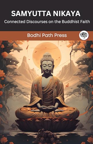 Samyutta Nikaya (From Sutta Pitaka): Connected Discourses on the Buddhist Faith (From Bodhi Path Press) von Grapevine India