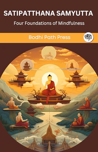 Satipatthana Samyutta (From Samyutta Nikaya): Buddha's Four Foundations of Mindfulness (From Bodhi Path Press) von Grapevine India
