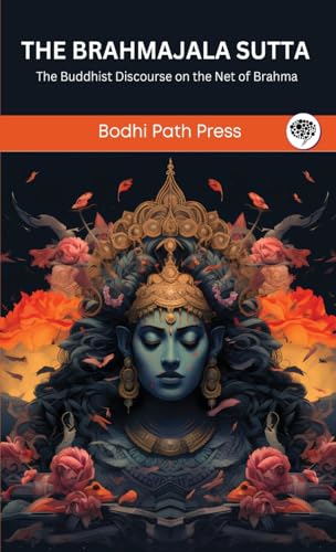 The Brahmajala Sutta (From Digha Nikaya): The Buddhist Discourse on the Net of Brahma (From Bodhi Path Press) von Grapevine India