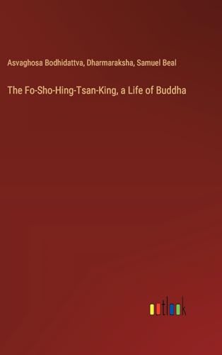 The Fo-Sho-Hing-Tsan-King, a Life of Buddha von Outlook Verlag