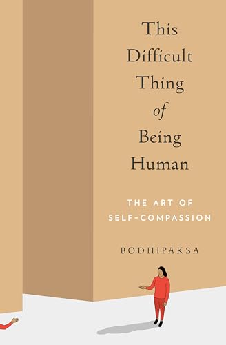 This Difficult Thing of Being Human: The Art of Self-Compassion von Parallax Press