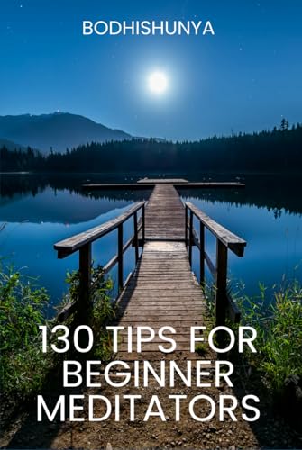 130 Tips for Beginner Meditators: A Friendly Guide to Starting Your Practice with Calm and Confidence von Independently published