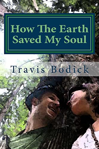 How The Earth Saved My Soul: Nature Based Healing And Wisdom von Createspace Independent Publishing Platform