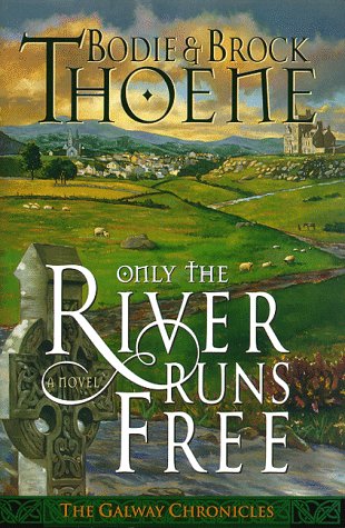 Only the River Runs Free (Galway Chronicles/Bodie Thoene) von Thomas Nelson Inc