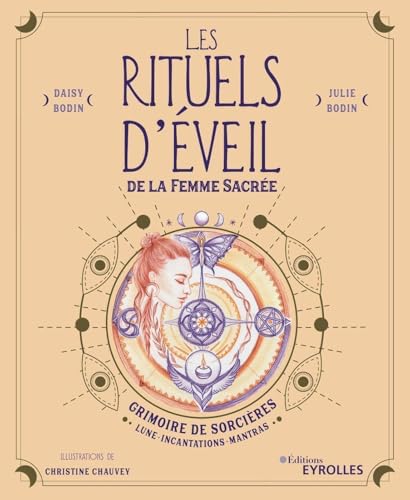 Les rituels d'éveil de la Femme Sacrée: Grimoire de Sorcières : Lune, Incantations, Mantras