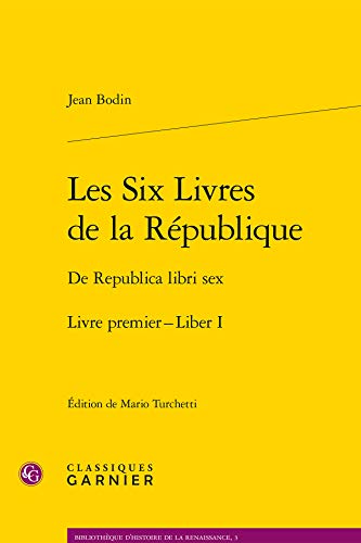 Les Six Livres De La République Liber 1: De Republica libri sex, Liber I, Edition latin-français (Bibliotheque D'histoire De La Renaissance, Band 3) von Classiques Garnier