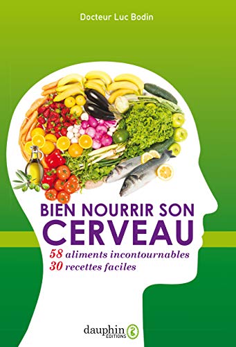 Bien nourrir son cerveau: 58 aliments incontournables & 30 recettes faciles Bien nourrir son cerveau: 58 aliments incontournables & 30 recettes faciles