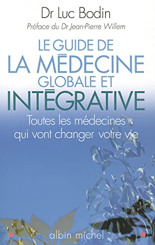 Guide de La Medecine Globale Et Integrative (Le): Toutes les médecines qui vont changer votre vie von ALBIN MICHEL