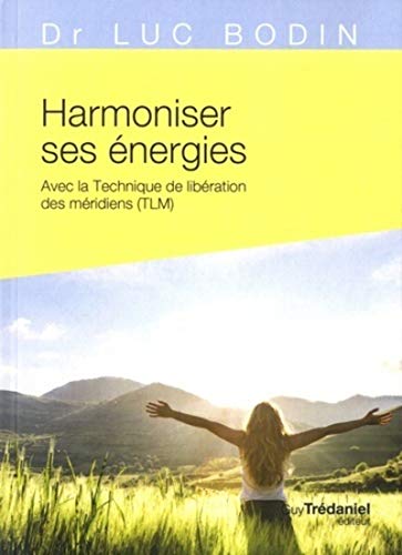 Harmoniser ses énergies avec la technique de libération des méridiens (TLM) von TREDANIEL