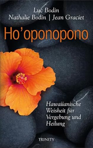 Ho' oponopono: Hawaiianische Weisheit für Vergebung und Heilung