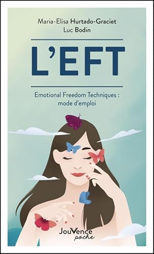 L'EFT: Emotional Freedom Techniques : mode d'emploi