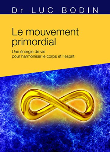 Le mouvement primordial - Méthode énergétique pour harmoniser le corps et l'esprit: Une méthode énergétique pour harmoniser le corps et l'esprit von TREDANIEL