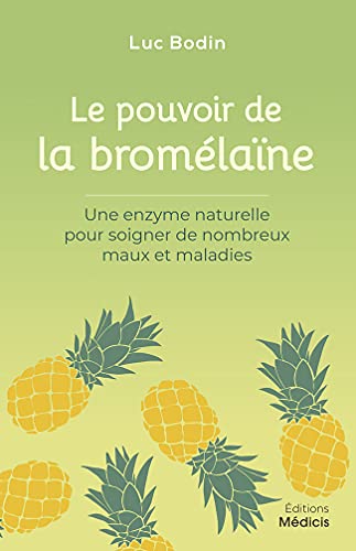 Le pouvoir de la bromélaïne - Une enzyme naturelle pour soigner de nombreux maux et maladies: Une enzyme naturelle pour soigner de nombreux mots et maladies Le pouvoir de la bromélaïne - Une enzyme naturelle pour soigner de nombreux maux et maladies: Une enzyme naturelle pour soigner de nombreux mots et maladies von MEDICIS