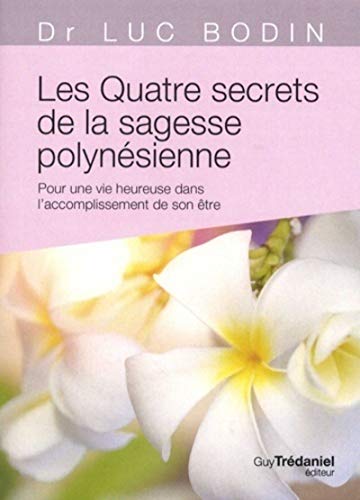Les quatre secrets de la sagesse polynésienne (Po che): Pour une vie heureuse dans l'accomplissement de son être von TREDANIEL