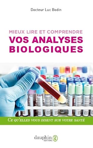 Mieux lire et comprendre vos analyses biologiques: Ce qu'elles vous disent sur votre santé Mieux lire et comprendre vos analyses biologiques: Ce qu'elles vous disent sur votre santé