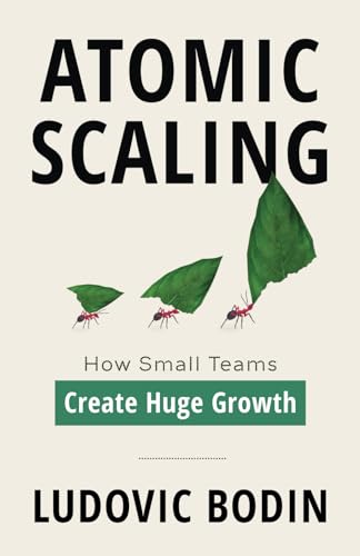 Atomic Scaling: How Small Teams Create Huge Growth von Houndstooth Press