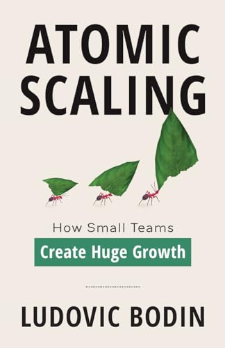 Atomic Scaling: How Small Teams Create Huge Growth von Houndstooth Press