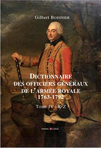 Dictionnaire des officiers généraux de l'armée royale 1763-1792: Tome IV : P-Z von ARCHIVES CULT