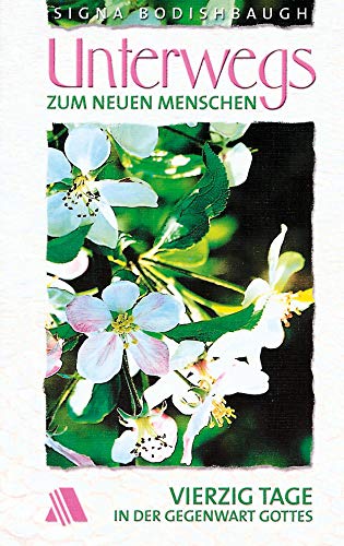 Unterwegs zum neuen Menschen. Vierzig Tage in der Gegenwart Gottes