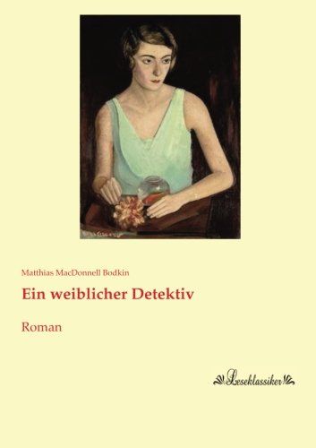 Ein weiblicher Detektiv: Roman Ein weiblicher Detektiv: Roman von Leseklassiker