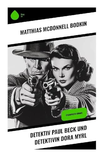 Detektiv Paul Beck und Detektivin Dora Myrl: Gesammelte Krimis von Sharp Ink